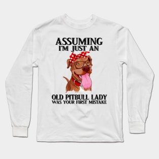 Assuming I just an old pitbull lady was your first mistake t-shirt woman funny gift tshirt Long Sleeve T-Shirt